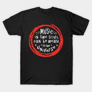 Music In The Soul Can Be Heard By The Universe T-Shirt